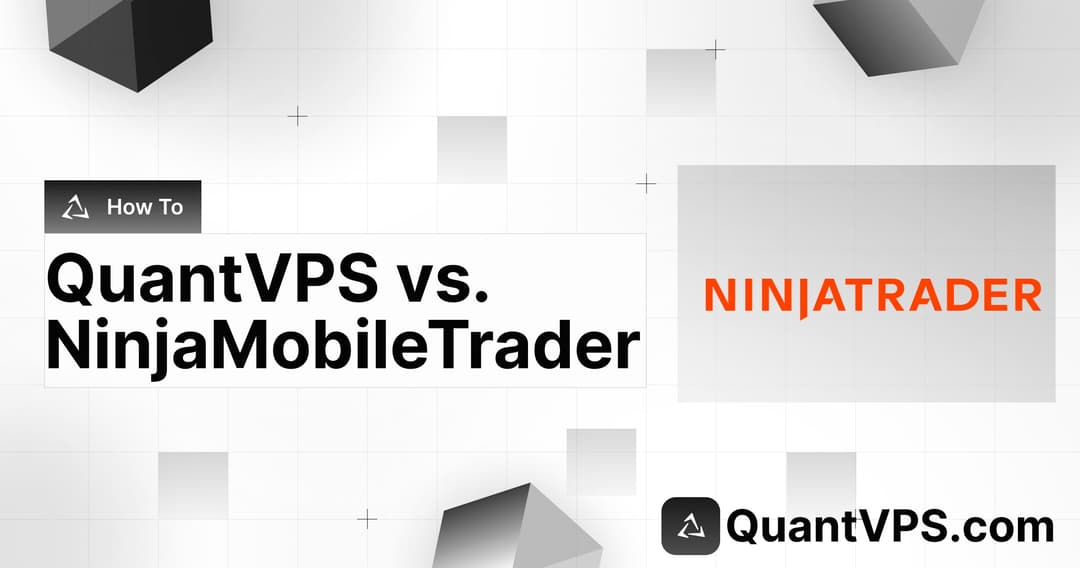 QuantVPS vs. Ninja Mobile Trader: Best VPS for NinjaTrader